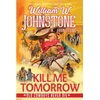KNYGA William W Johnstone Kill Me Tomorrow