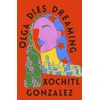 KNYGA Xochitl Gonzalez Olga Dies Dreaming