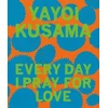 KNYGA Yayoi Kusama: Every Day I Pray for Love