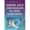 KNYGA YEE Gender, Race and Religion in Video Game Music