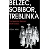 KNYGA Yitzhak Arad Belzec, Sobibor, Treblinka