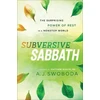 KNYGA A J Swoboda Subversive Sabbath – The Surprising Power of Rest in a Nonstop World