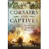 KNYGA Adam Nichols Corsairs and Captives: Narratives from the Age of the Barbary Pirates