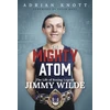 KNYGA Adrian Knott Mighty Atom, The Life of Boxing Legend Jimmy Wilde