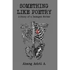 KNYGA Ahang Ashti A Something Like Poetry – A Story of a Damaged Writer (Pažeista pakuotė)