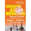 KNYGA AL Navigating Aseannovation: The Reservoir Principle And Other Essays On Startups And Innovation In Southeast Asia