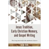 KNYGA Alan Kirk Jesus Tradition, Early Christian Memory, and Gospel Writing