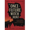 KNYGA Alice Markham Cantor The Once & Future Witch Hunt