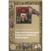 KNYGA Alicia Spencer Hall Trans and Genderqueer Subjects in Medieval Hagiography