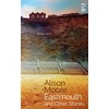 KNYGA Alison Moore Eastmouth and Other Stories