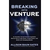 KNYGA Allison Baum Gates Breaking into Venture: An Outsider Turned Venture Capitalist Shares How to Take Risks, Create Power, and Build Life-Changing Wealth