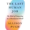 KNYGA Allison J Pugh Last Human Job, The Work of Connecting in a Disconnected World
