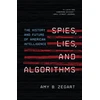 KNYGA Amy B Zegart Spies, Lies, and Algorithms