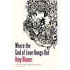 KNYGA Amy Bloom Where The God Of Love Hangs Out