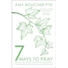 KNYGA Amy Boucher Pye 7 Ways to Pray