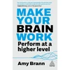 KNYGA Amy Brann Make Your Brain Work, Perform at a Higher Level