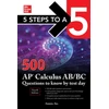 KNYGA Anaxos Inc 5 Steps to a 5: 500 AP Calculus AB/BC Questions to Know by Test Day, Fourth Edition