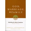KNYGA Andreas J Kostenberger God, Marriage, and Family