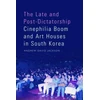 KNYGA Andrew David Jackson Late and Post-Dictatorship Cinephilia Boom and Art Houses in South Korea