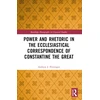 KNYGA Andrew J Pottenger Power and Rhetoric in the Ecclesiastical Correspondence of Constantine the Great