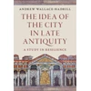 KNYGA Andrew Wallace Hadrill Idea of the City in Late Antiquity