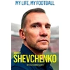 KNYGA Andriy Shevchenko My Life, My Football