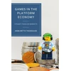 KNYGA Anne Mette Thorhauge Games in the Platform Economy