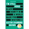 KNYGA Austin Channing Brown I'm Still Here: Juodas Dignity in a World Made for Whiteness