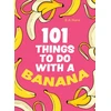 KNYGA B. A. Nana 101 Things to Do With a Banana