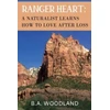 KNYGA B A Woodland Ranger Heart: A Naturalist Learns How to Love After Loss