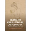 KNYGA Baidik Bhattacharya Colonialism, World Literature, and the Making of the Modern Culture of Letters