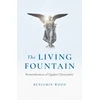KNYGA Benjamin Wood Living Fountain, The: Remembrances of Quaker Christianity