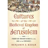 KNYGA Benjamin Z Kedar Cultures of the Medieval Kingdom of Jerusalem