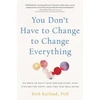 KNYGA Beth Kurland You Don't Have to Change to Change Everything
