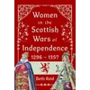 KNYGA Beth Reid Women in the Scottish Wars of Independence 1296–1357