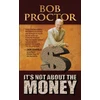 KNYGA Bob Proctor It's Not About the Money