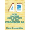 KNYGA Mark Greenshields Bookshop 40 Best Machine Code Routines for the Commodore 64