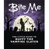 KNYGA OH Bite Me: The Little Guide to Buffy the Vampire Slayer