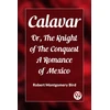 KNYGA Bookshop CalavarOr, The Knight of The Conquest A Romance of Mexico (Edition2023)