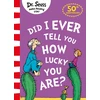KNYGA Dr Seuss Did I Ever Tell You How Lucky You Are?