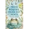 KNYGA Bookshop Frog Routes, Polka-Dot Newts and Other Treasures of Irish Nature