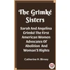 KNYGA Catherine H Birney Grimke SistersSarah And Angelina Grimke The First American Women Advocates Of Abolition And Woman'S Rights (Edition2023)