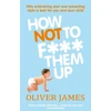 KNYGA Oliver James How Not to F*** Them Up