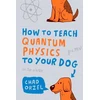 KNYGA Bookshop How to Teach Quantum Physics to Your Dog