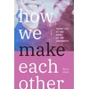 KNYGA Perry Zurn How We Make Each Other