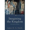 KNYGA Smith Imagining the Kingdom – How Worship Works