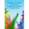 KNYGA Monica C. (Private practice, New Jersey, USA) Blum Inviting the Spirit of Play to Transform Trauma