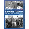 KNYGA Bookshop Ipswich Town Football Club: The 1960s, from Ramsey to Robson