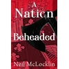 KNYGA Neil Mclocklin A Nation Beheaded