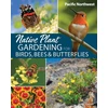 KNYGA Jaret C Daniels Native Plant Gardening for Birds, Bees & Butterflies: Pacific Northwest
